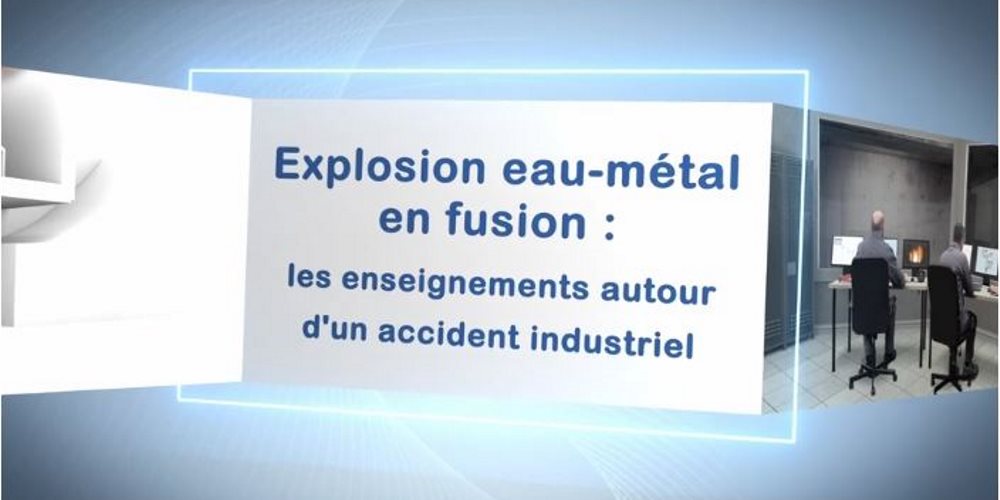 Explosion eau-métal en fusion : les enseignements autour d'un accident industriel.